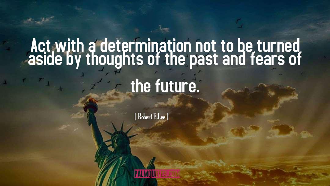 Fear Of The Future quotes by Robert E.Lee