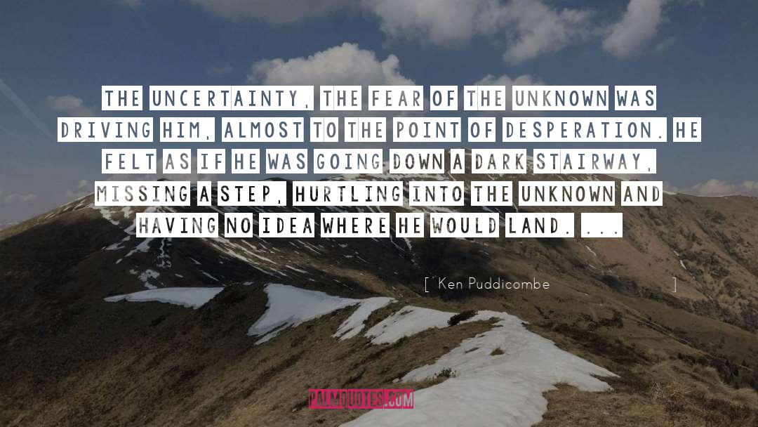 Fear Of Unknown quotes by Ken Puddicombe