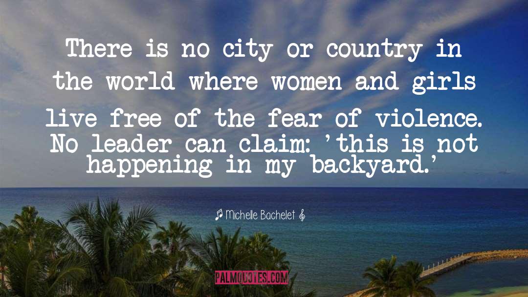 Fear Of Violence quotes by Michelle Bachelet