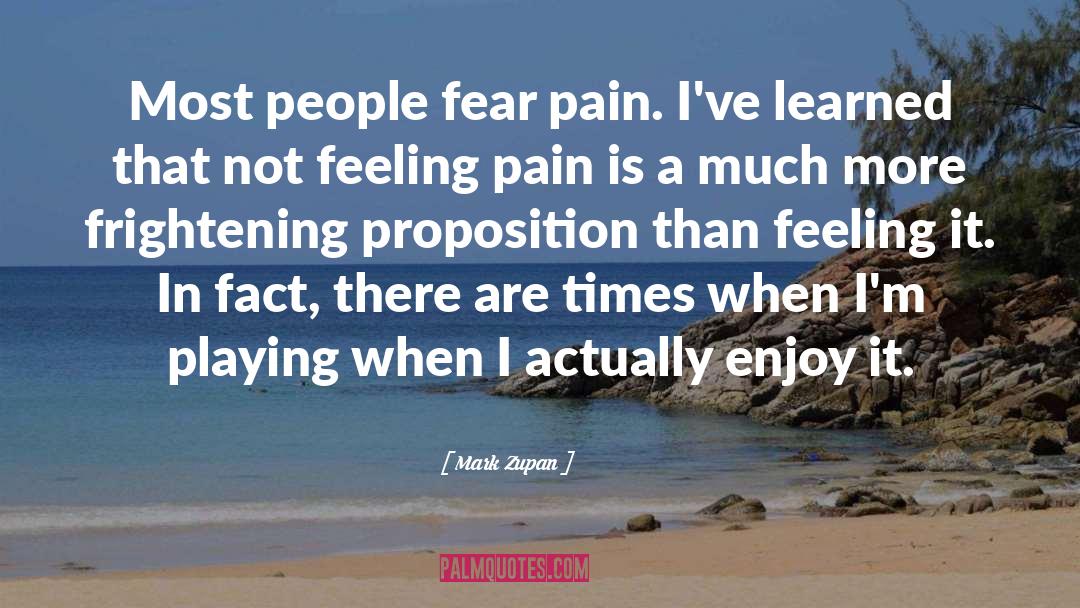 Fear Pain quotes by Mark Zupan