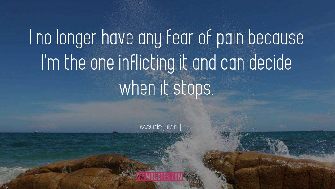 Fear Pain quotes by Maude Julien