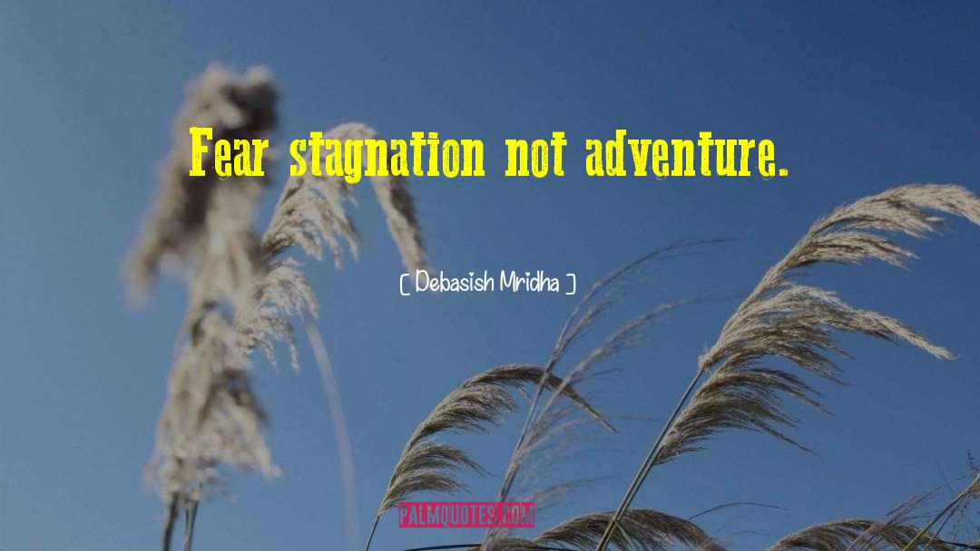 Fear Stagnation quotes by Debasish Mridha