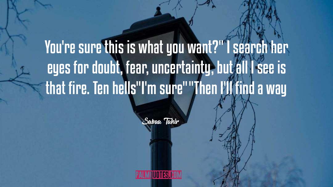Fear Uncertainty quotes by Sabaa Tahir