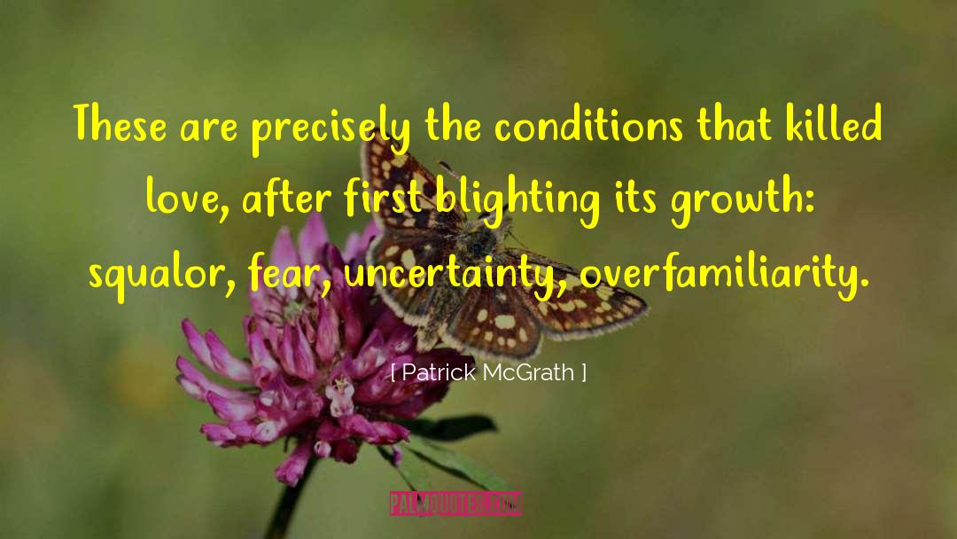 Fear Uncertainty quotes by Patrick McGrath