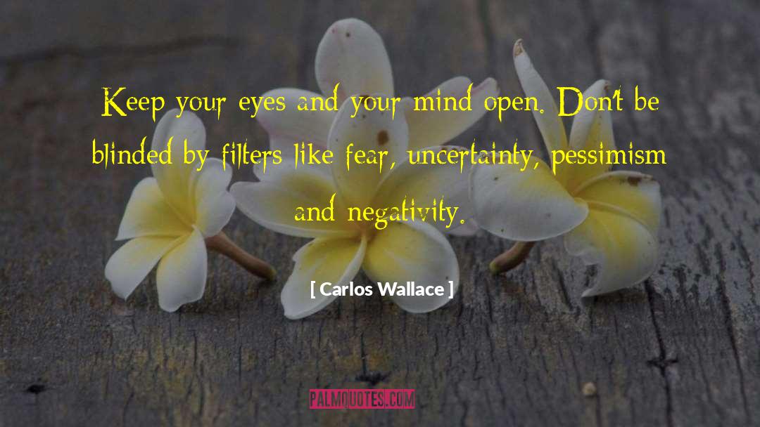 Fear Uncertainty quotes by Carlos Wallace