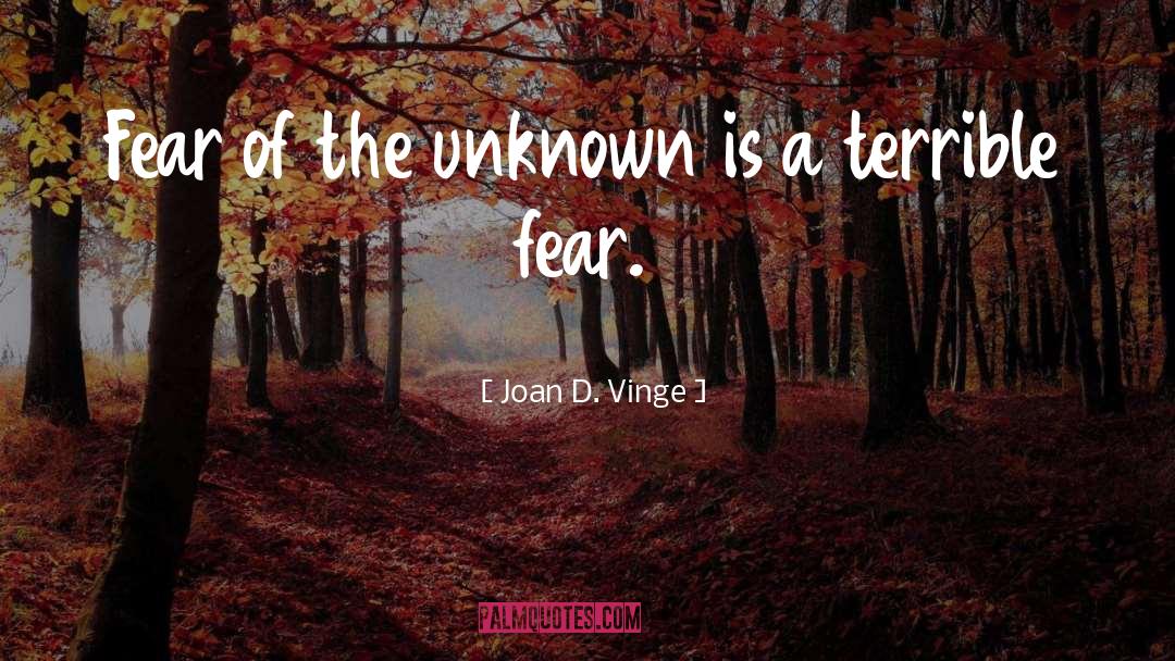 Fear Unknown quotes by Joan D. Vinge