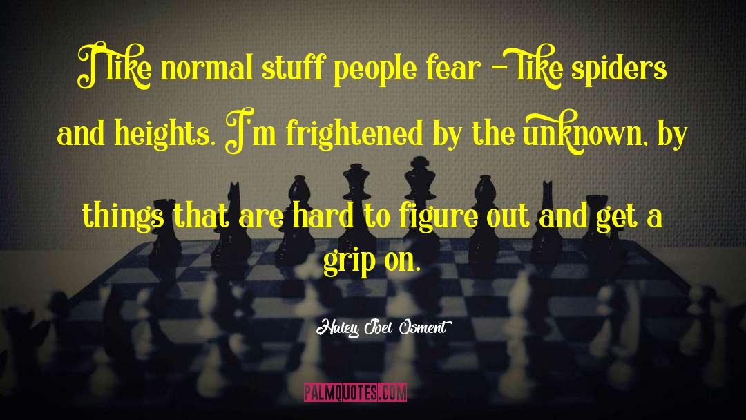 Fear Unknown quotes by Haley Joel Osment