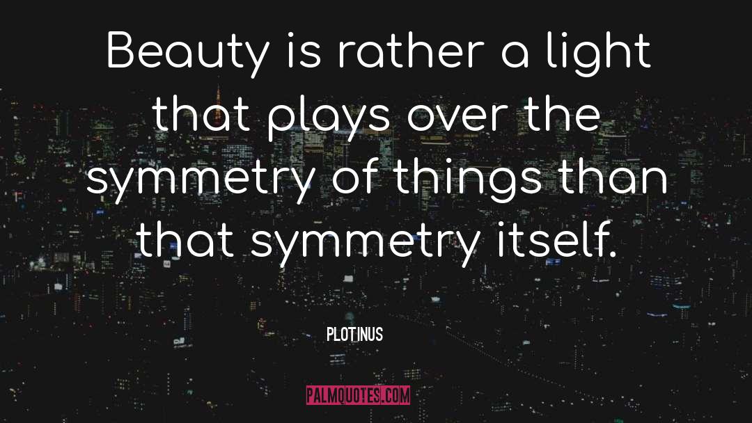 Fearful Symmetry quotes by Plotinus
