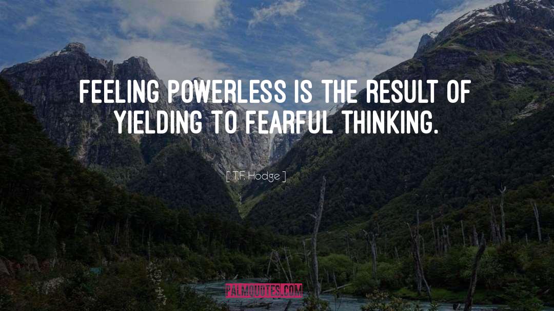 Fearful Thinking quotes by T.F. Hodge