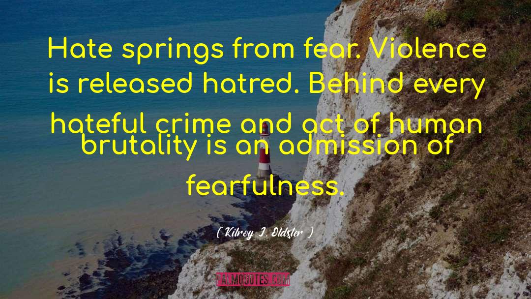 Fearfulness quotes by Kilroy J. Oldster