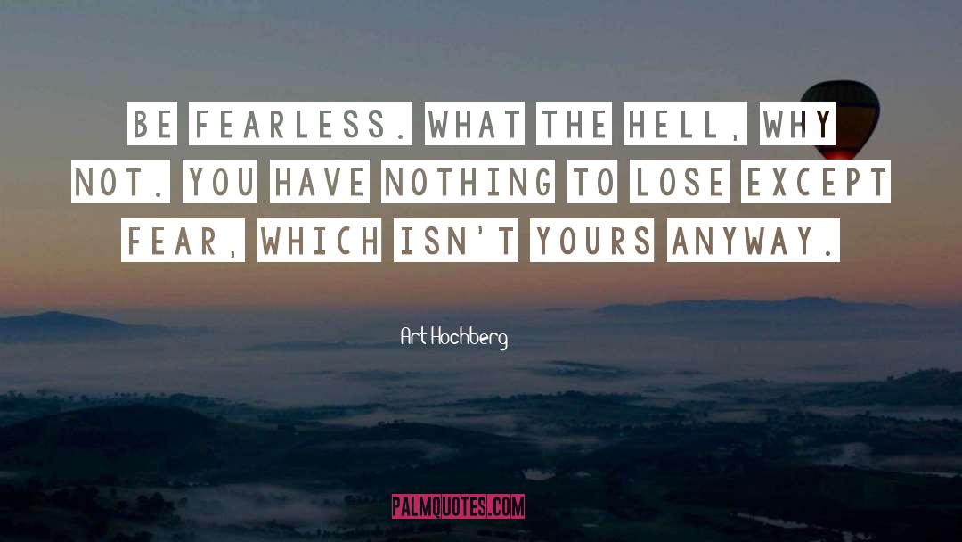 Fearless quotes by Art Hochberg