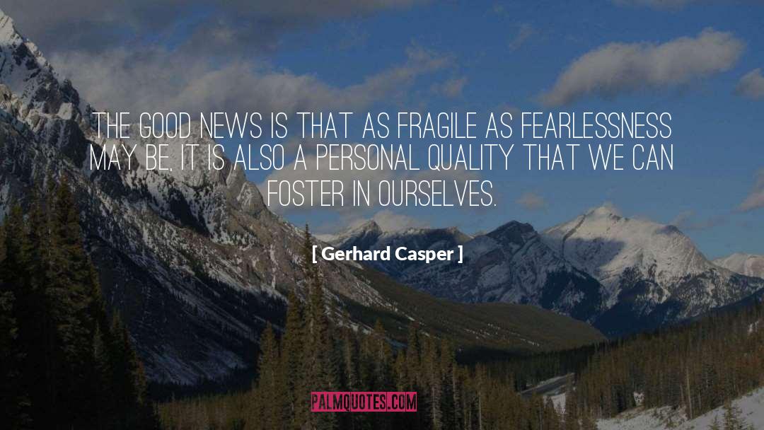 Fearlessness quotes by Gerhard Casper
