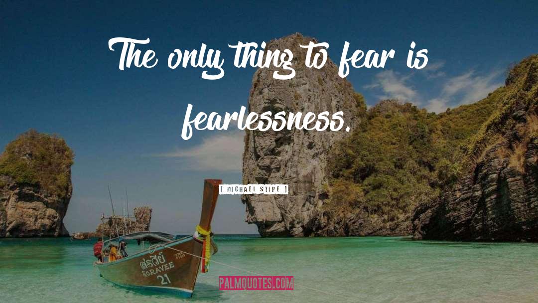 Fearlessness quotes by Michael Stipe