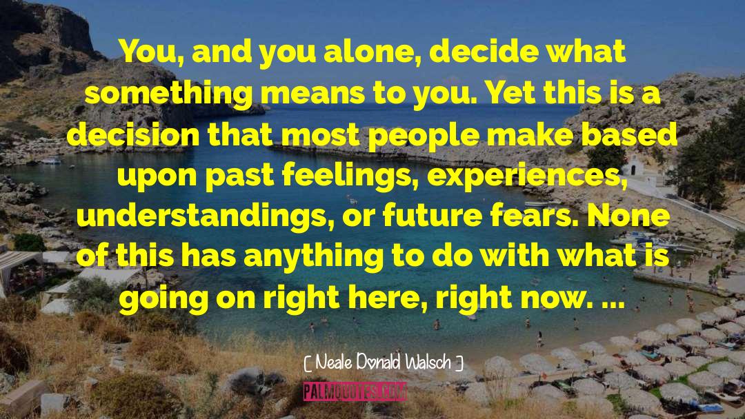 Fears And Doubts quotes by Neale Donald Walsch