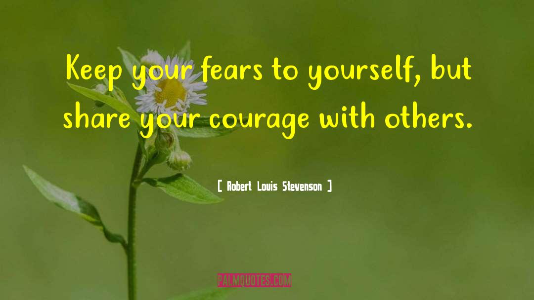 Fears Courage Battle quotes by Robert Louis Stevenson