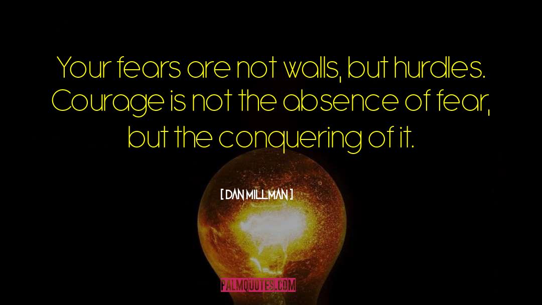 Fears Courage Battle quotes by Dan Millman