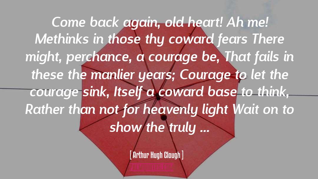 Fears Courage Battle quotes by Arthur Hugh Clough