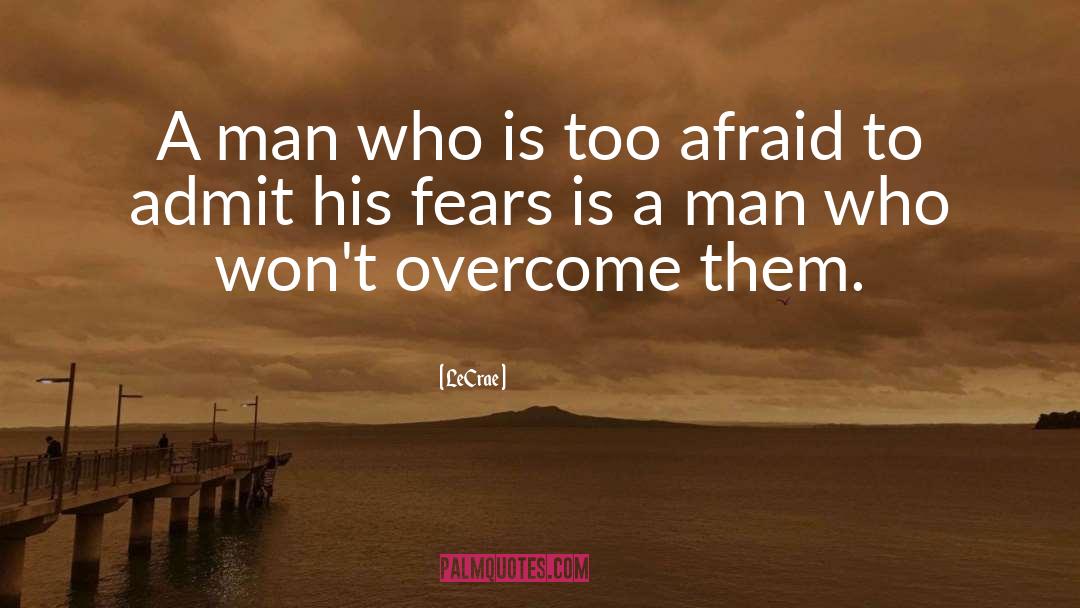 Fears quotes by LeCrae