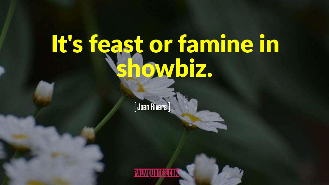Feast Or Famine quotes by Joan Rivers