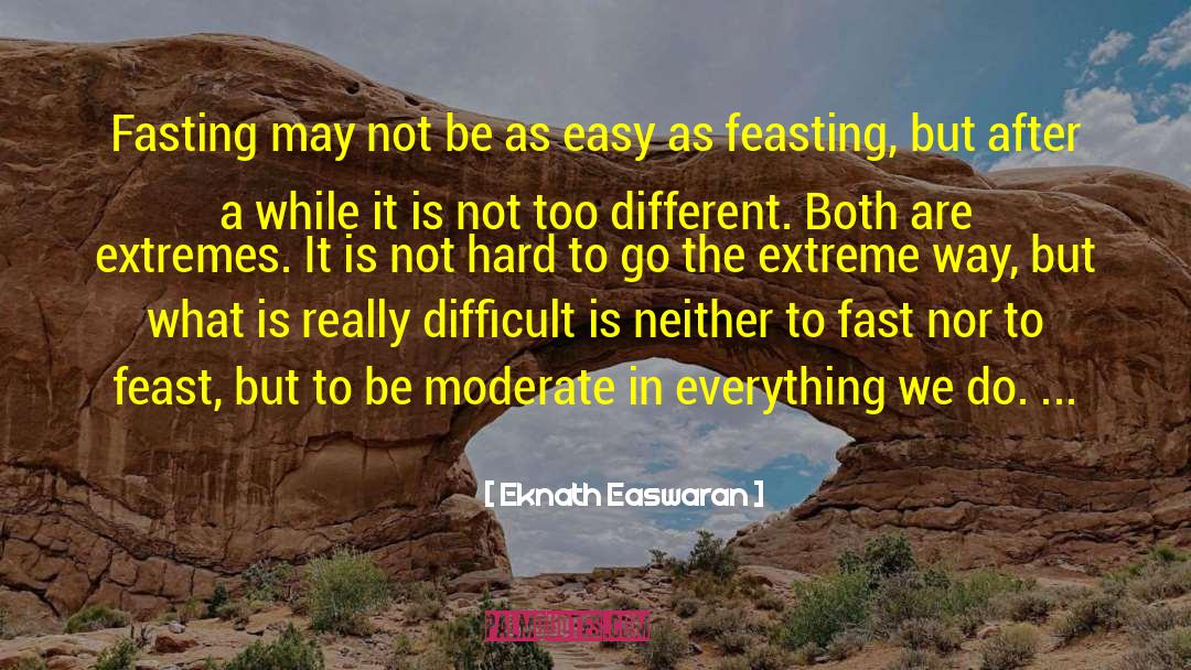 Feasting quotes by Eknath Easwaran