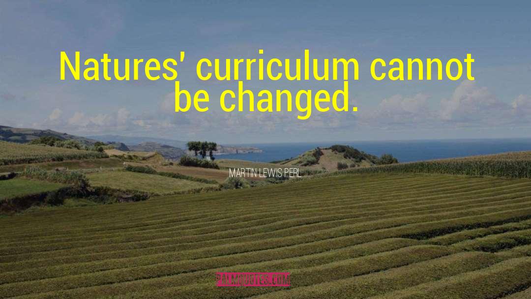 Features Of Curriculum quotes by Martin Lewis Perl