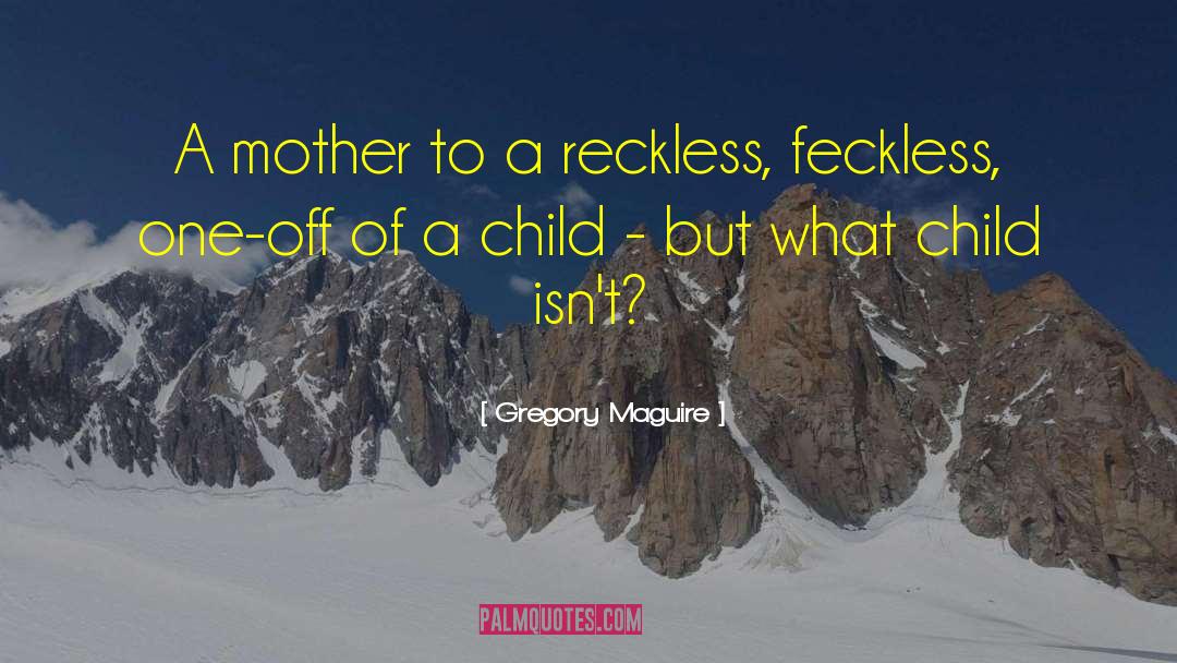 Feckless quotes by Gregory Maguire