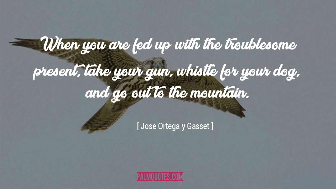 Fed Up quotes by Jose Ortega Y Gasset