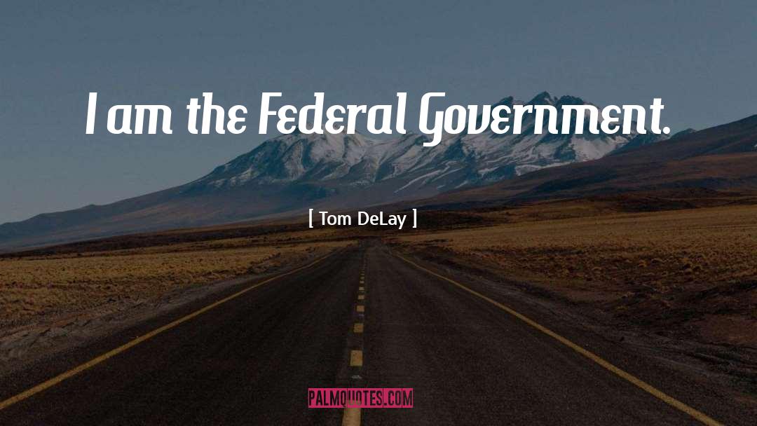 Federal Regulation quotes by Tom DeLay
