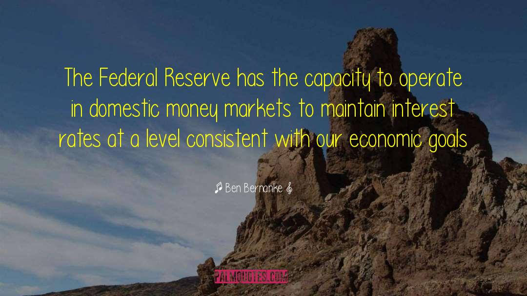 Federal Reserve quotes by Ben Bernanke