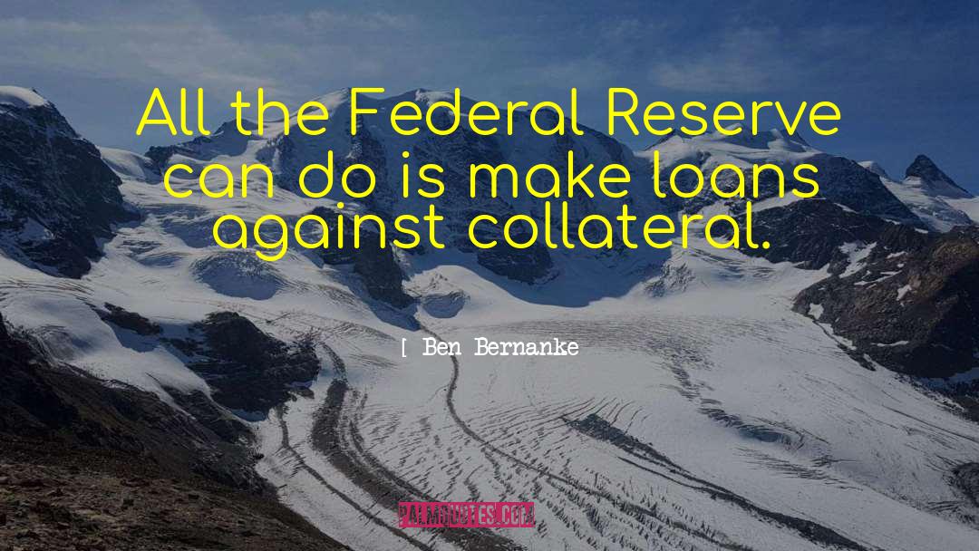 Federal Reserve quotes by Ben Bernanke