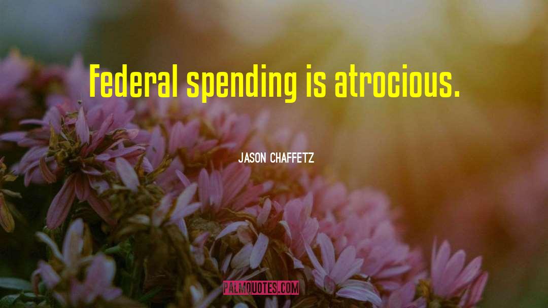 Federal Spending quotes by Jason Chaffetz