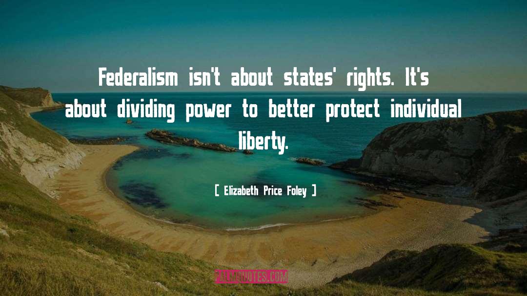 Federalism quotes by Elizabeth Price Foley