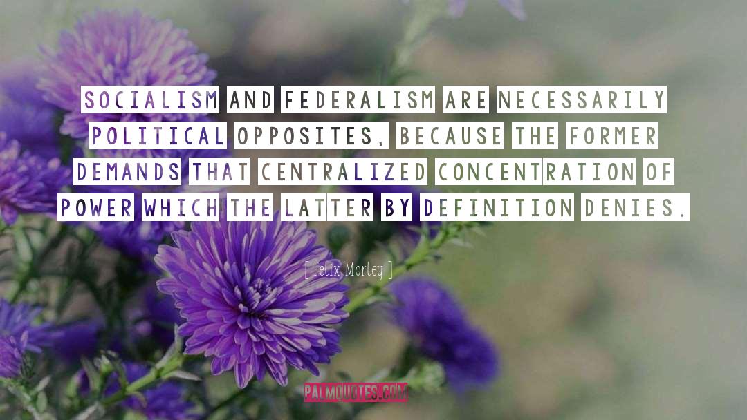 Federalism quotes by Felix Morley