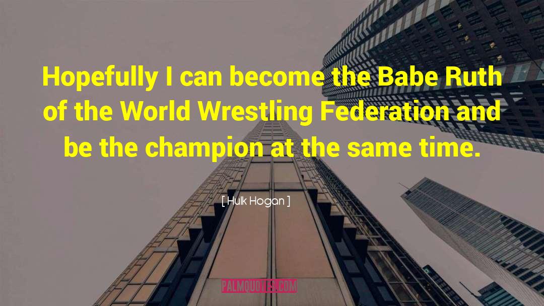 Federation quotes by Hulk Hogan