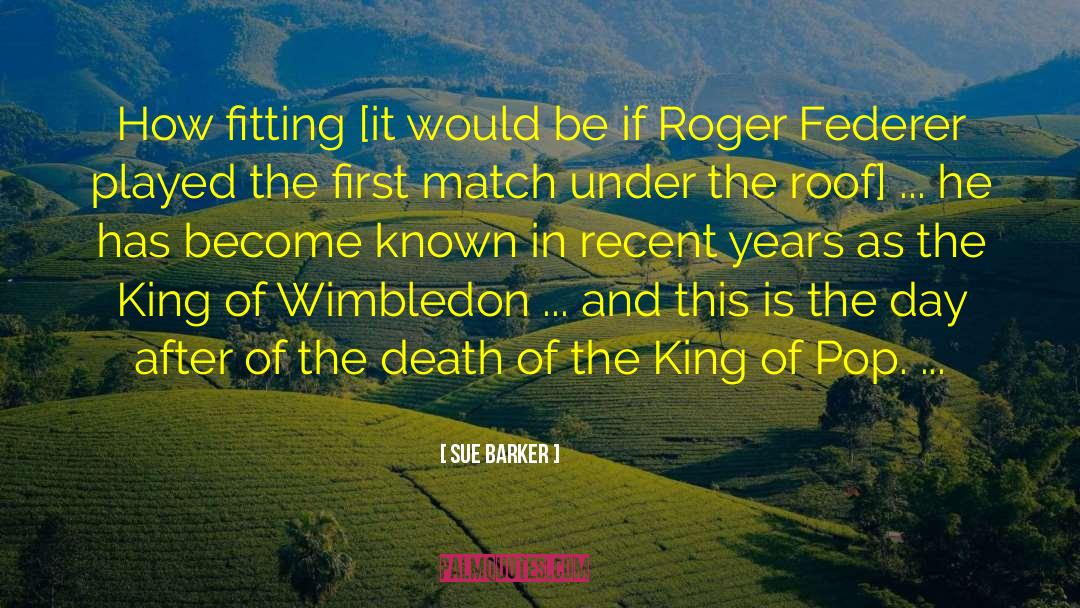 Federer quotes by Sue Barker