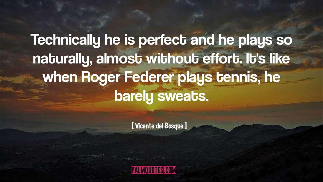 Federer quotes by Vicente Del Bosque