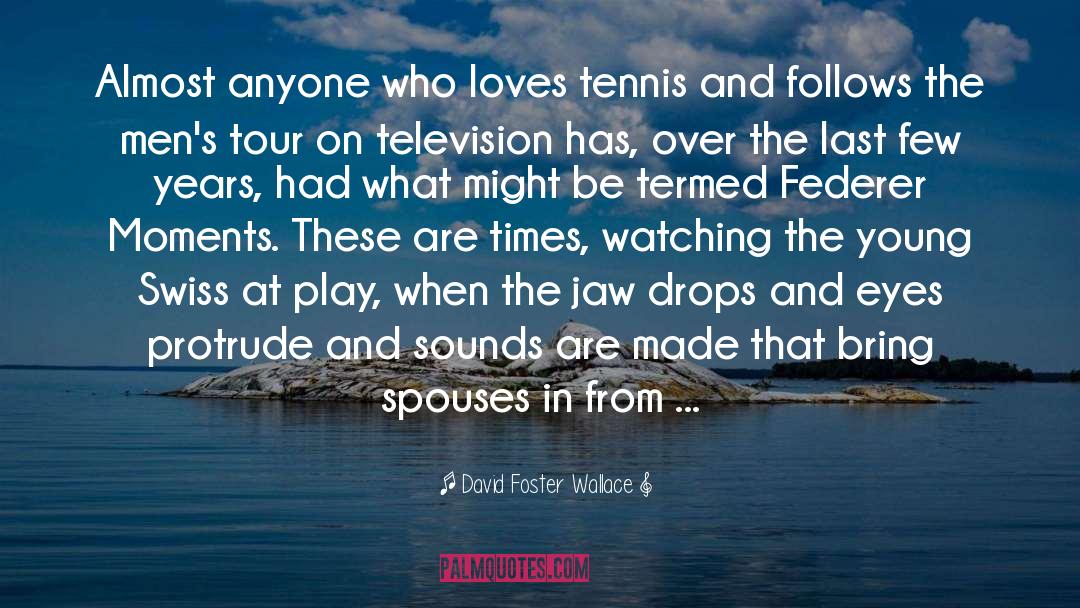 Federer quotes by David Foster Wallace