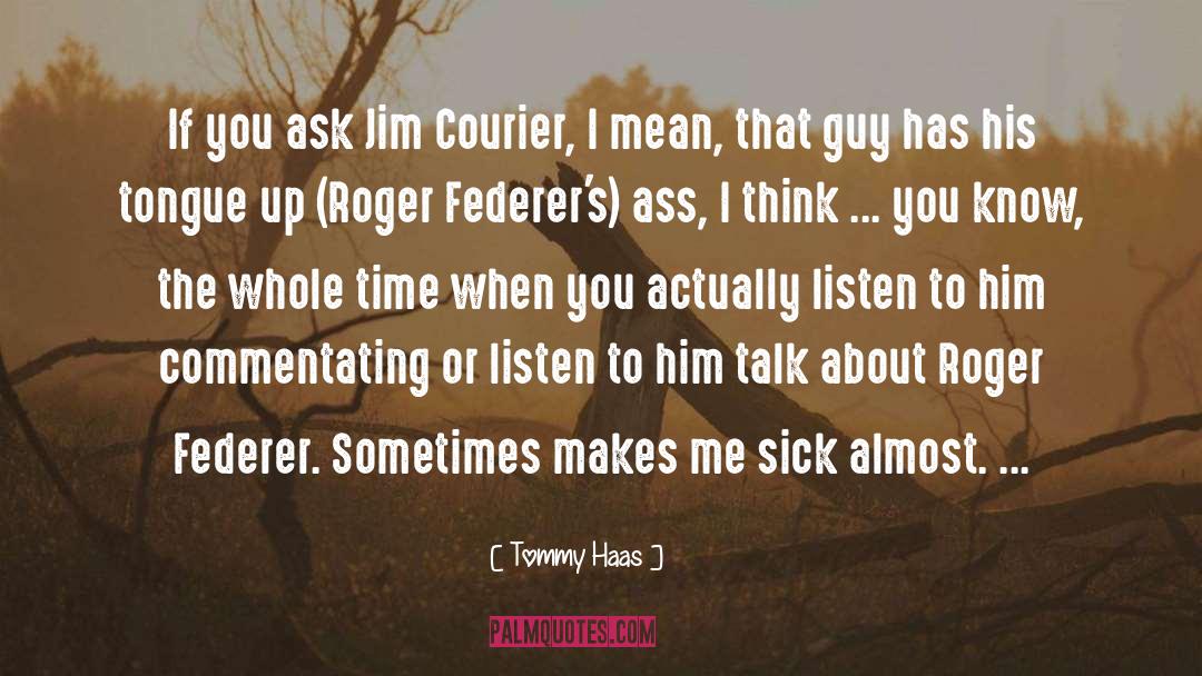 Federer quotes by Tommy Haas