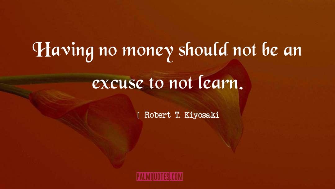 Feeble Excuse quotes by Robert T. Kiyosaki