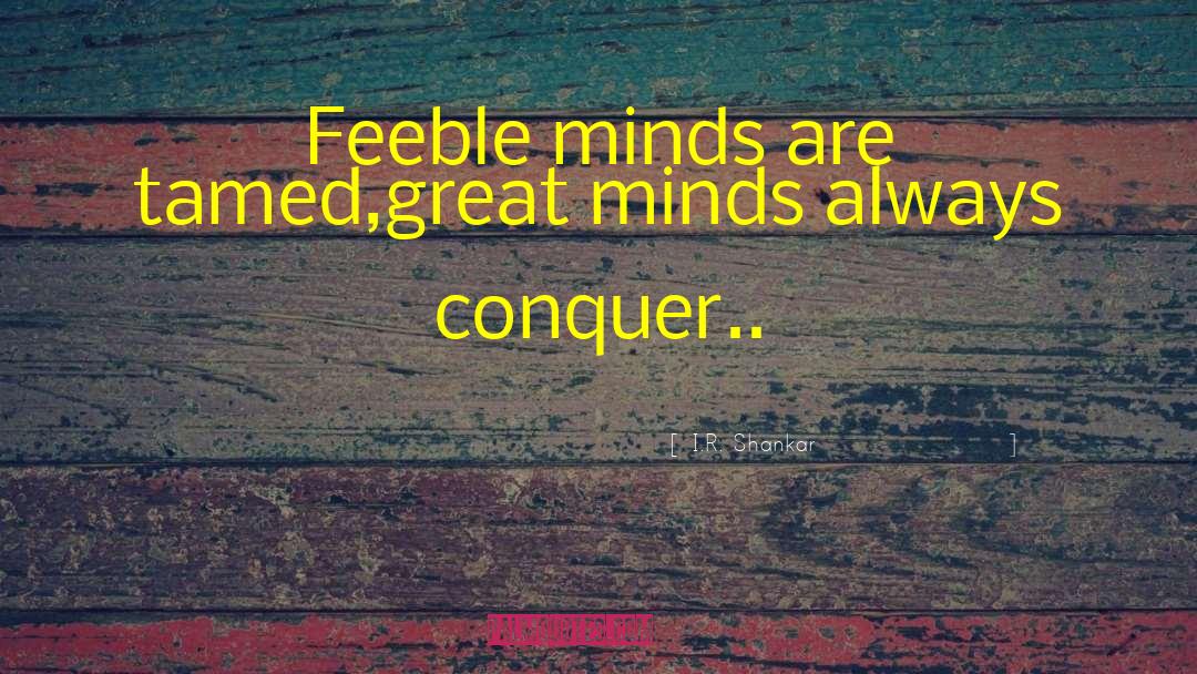 Feeble Minds quotes by I.R. Shankar