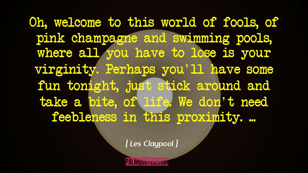 Feebleness quotes by Les Claypool