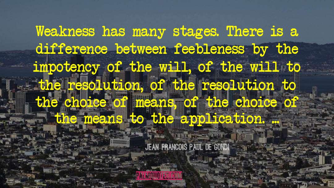 Feebleness quotes by Jean Francois Paul De Gondi