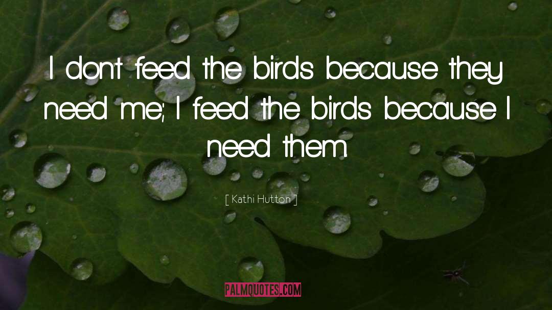 Feeding Birds quotes by Kathi Hutton