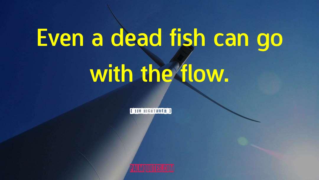 Feeding Fish quotes by Jim Hightower