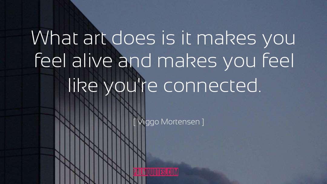 Feel Alive quotes by Viggo Mortensen
