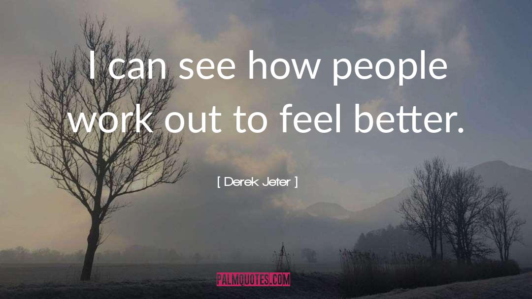 Feel Better quotes by Derek Jeter