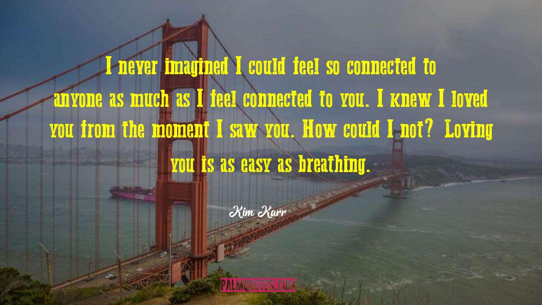 Feel Connected quotes by Kim Karr