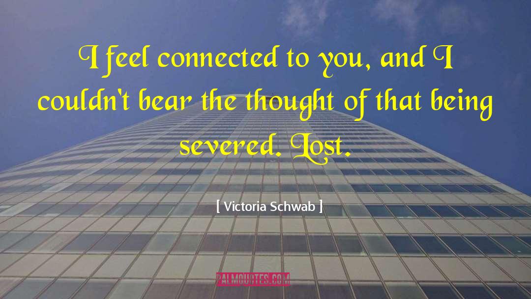 Feel Connected quotes by Victoria Schwab
