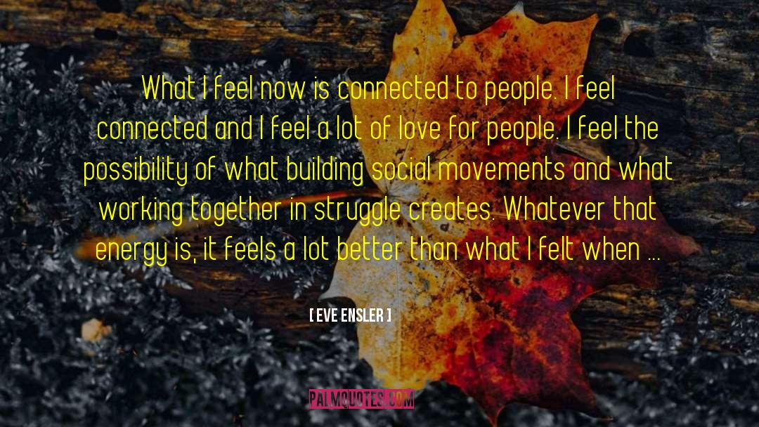 Feel Connected quotes by Eve Ensler