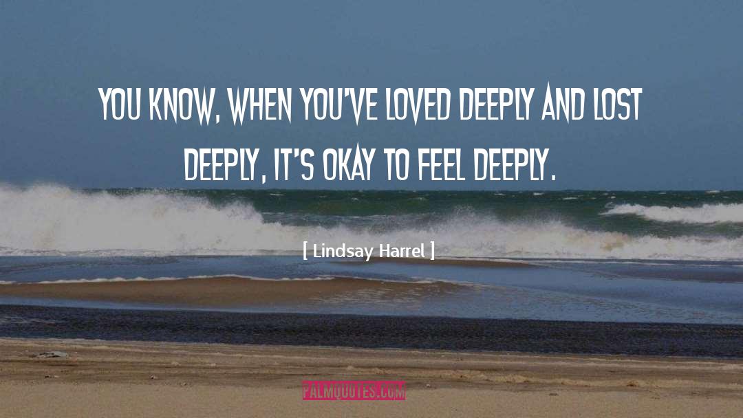 Feel Deeply quotes by Lindsay Harrel